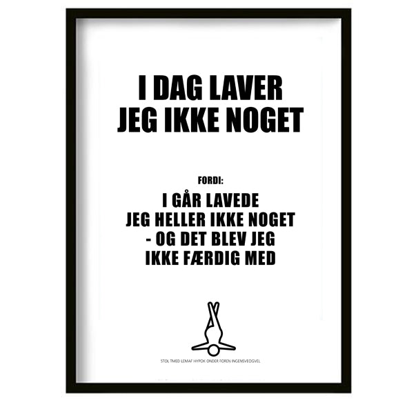 I dag laver jeg ikke noget!