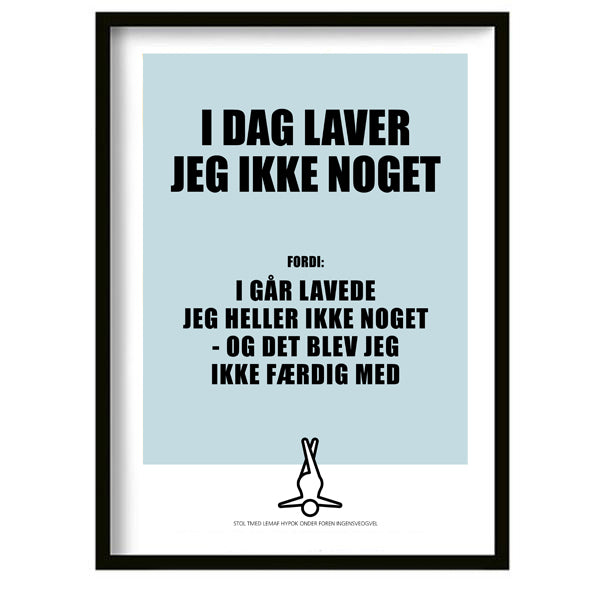 I dag laver jeg ikke noget!