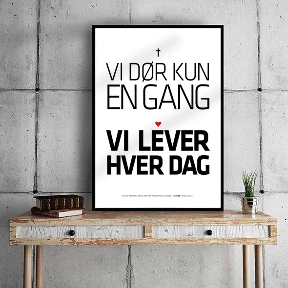 Vi dør kun en gang - Vi lever hver dag