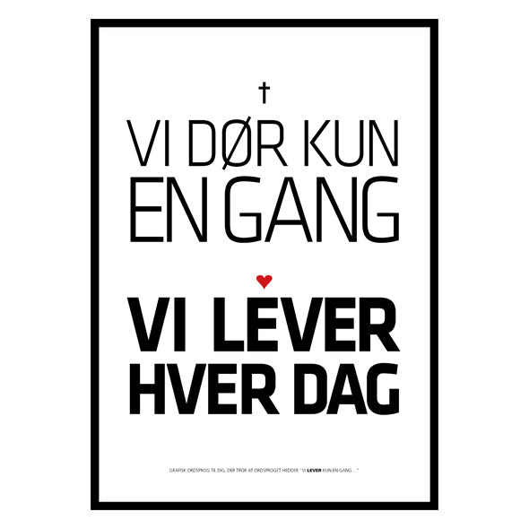 Vi dør kun en gang - Vi lever hver dag