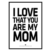 I love that you are my MOM