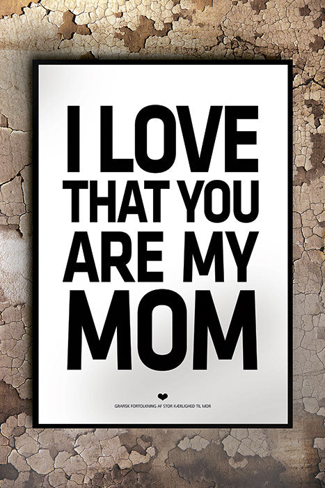 I love that you are my MOM